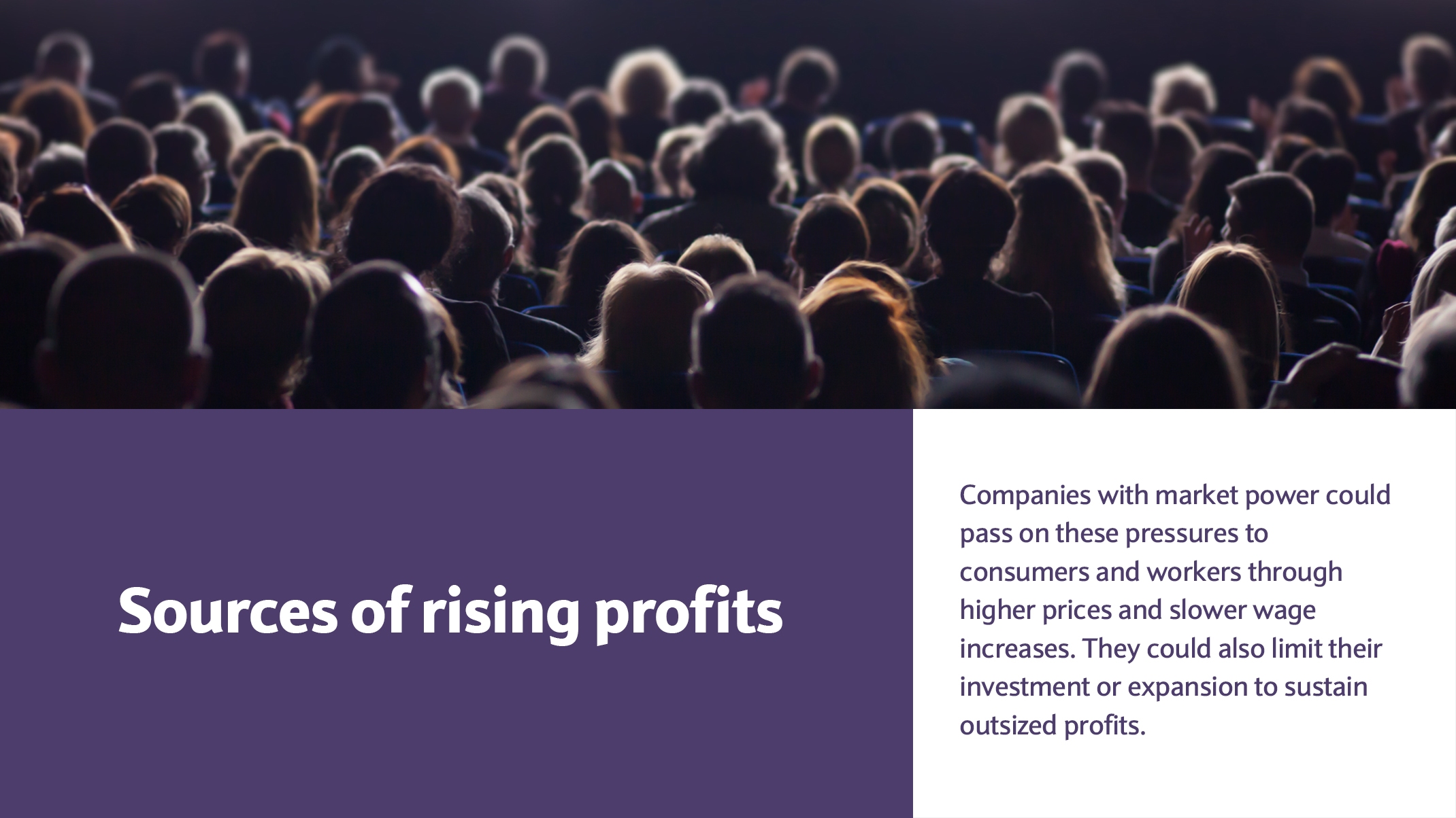 Companies with market power could pass on these pressures to consumers and workers through higher prices and slower wage increases. They could also limit their investment or expansion to sustain outsized profits.
